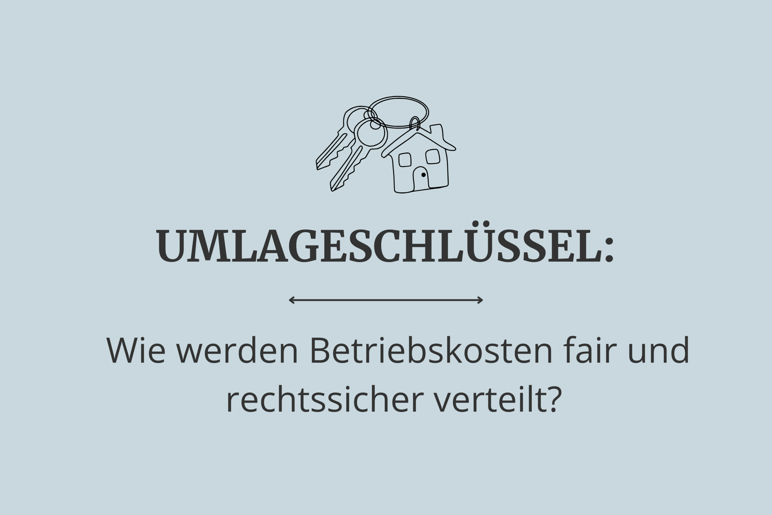 Umlageschlüssel – Wie werden Betriebskosten fair und rechtssicher verteilt?