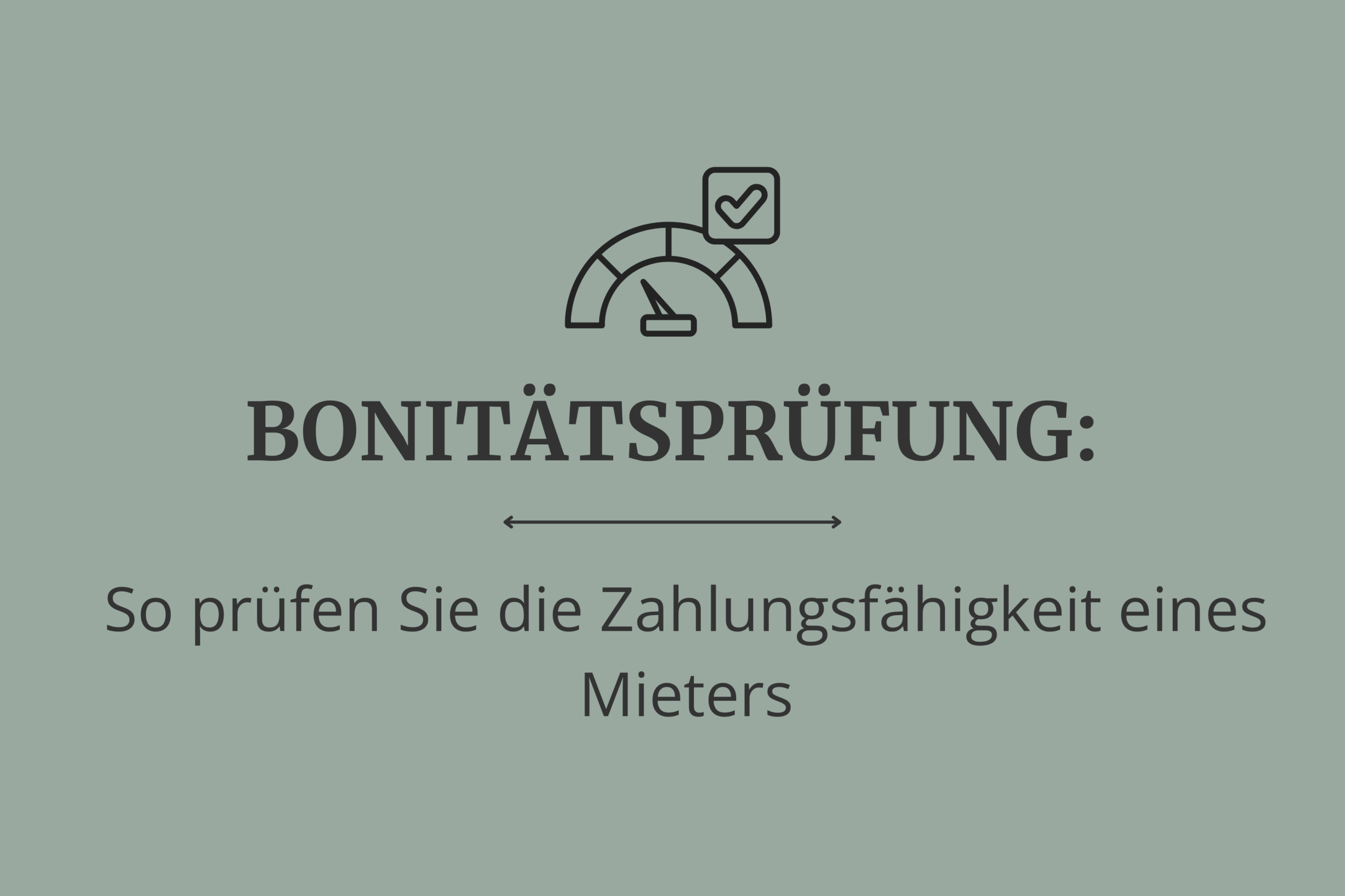 Bonitätsprüfung – So prüfen Sie die Zahlungsfähigkeit eines Mieters