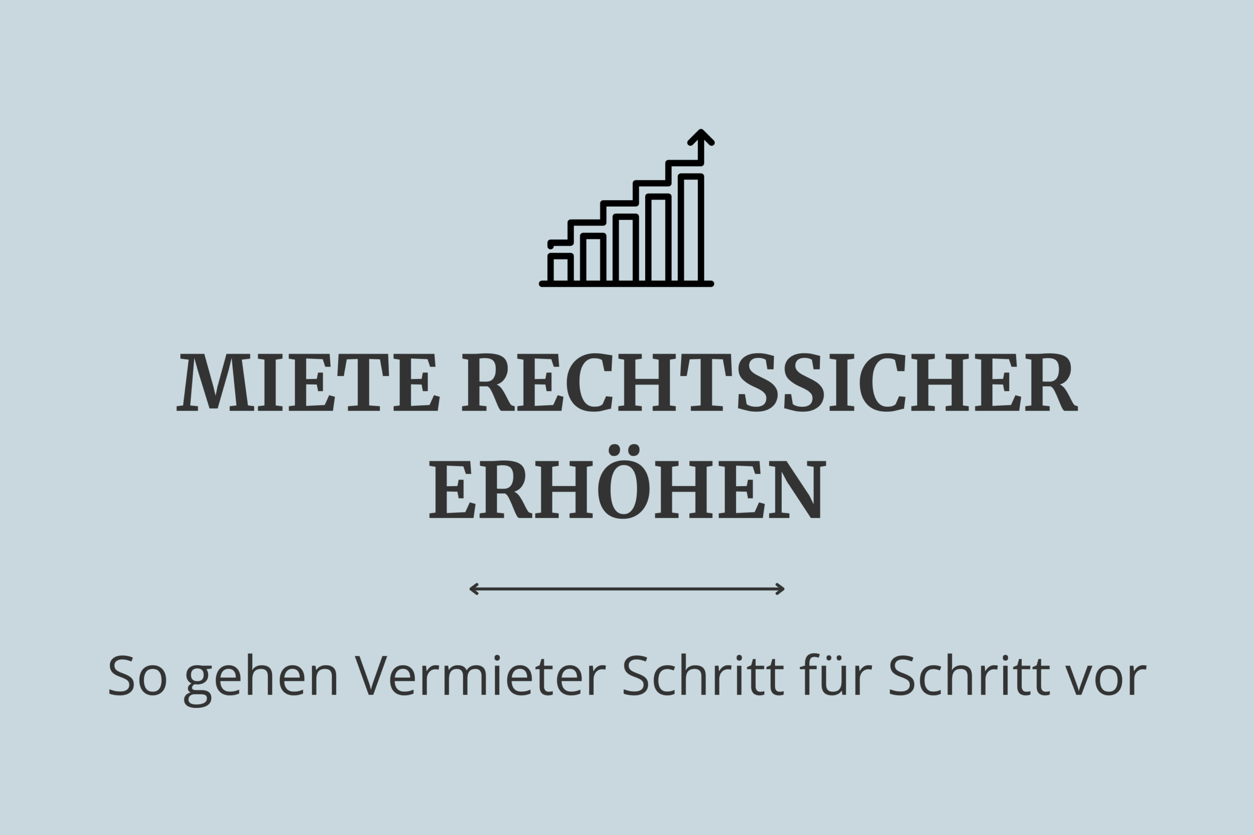 Miete rechtssicher erhöhen – So gehen Vermieter Schritt für Schritt vor