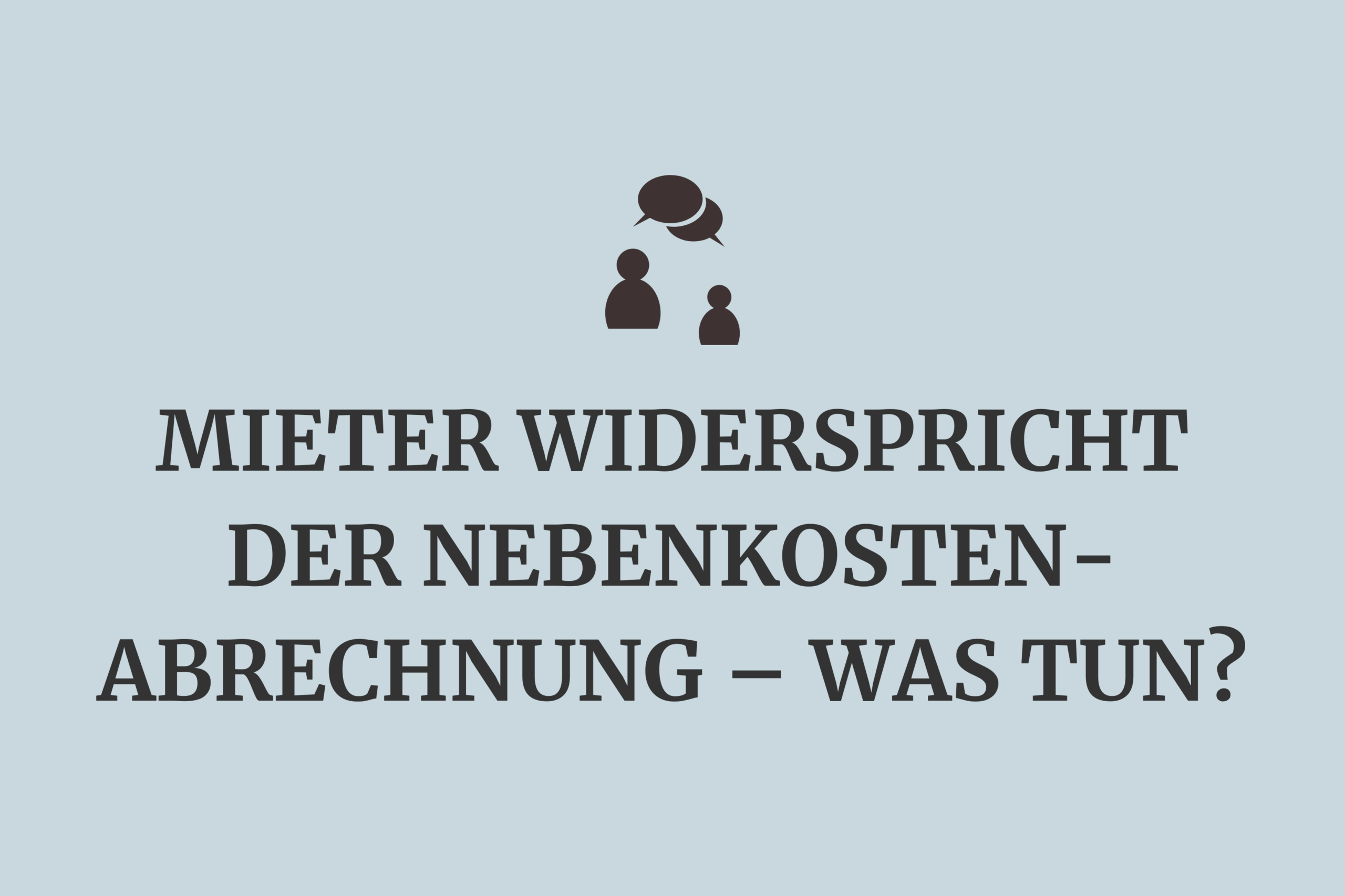 Mieter widerspricht der Nebenkostenabrechnung – Was tun?